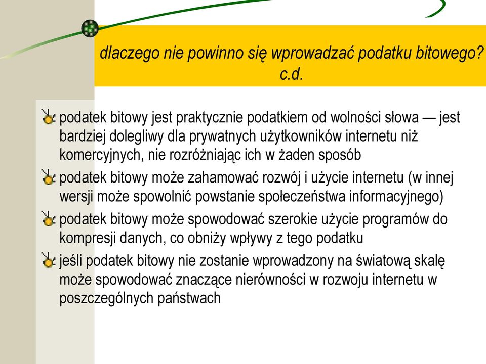 wersji może spowolnić powstanie społeczeństwa informacyjnego) podatek bitowy może spowodować szerokie użycie programów do kompresji danych, co obniży