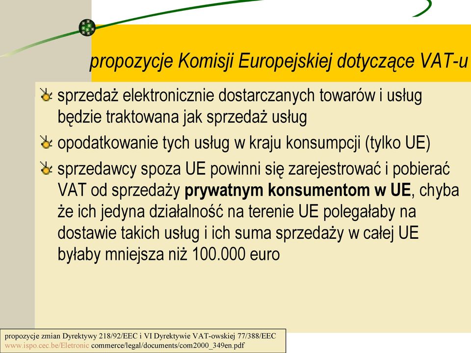 konsumentom w UE, chyba że ich jedyna działalność na terenie UE polegałaby na dostawie takich usług i ich suma sprzedaży w całej UE byłaby