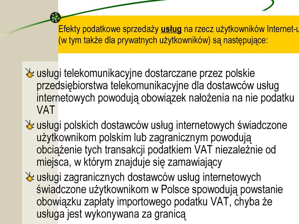 świadczone użytkownikom polskim lub zagranicznym powodują obciążenie tych transakcji podatkiem VAT niezależnie od miejsca, w którym znajduje się zamawiający usługi