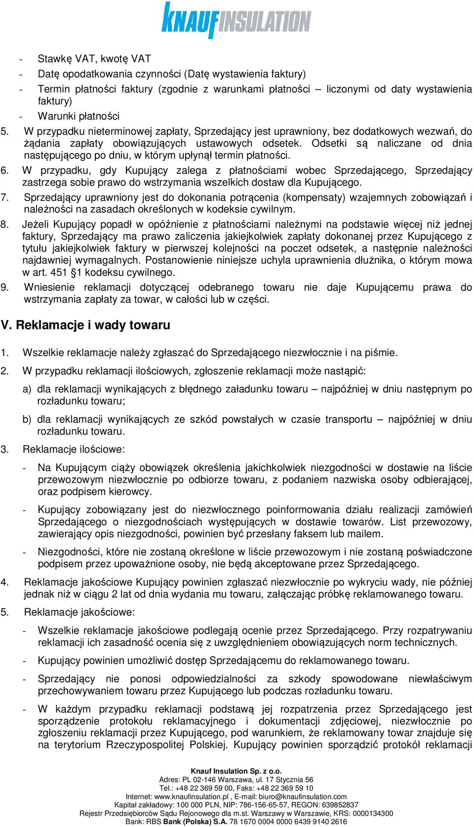 Odsetki są naliczane od dnia następującego po dniu, w którym upłynął termin płatności. 6.