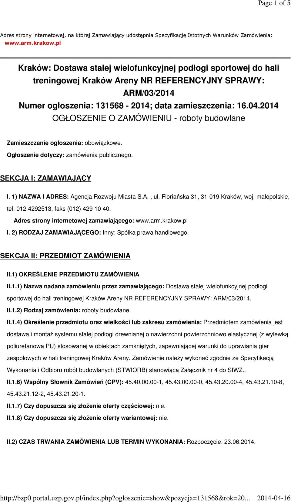 2014 OGŁOSZENIE O ZAMÓWIENIU - roboty budowlane Zamieszczanie ogłoszenia: obowiązkowe. Ogłoszenie dotyczy: zamówienia publicznego. SEKCJA I: ZAMAWIAJĄCY I. 1) NAZWA I ADRES: Agencja Rozwoju Miasta S.