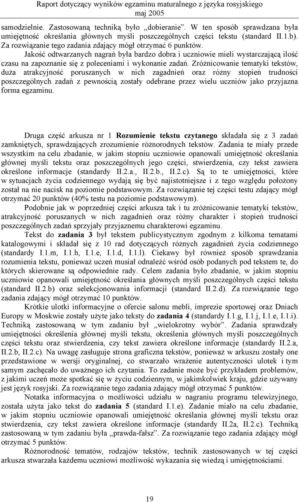 Zróżnicowanie tematyki tekstów, duża atrakcyjność poruszanych w nich zagadnień oraz różny stopień trudności poszczególnych zadań z pewnością zostały odebrane przez wielu uczniów jako przyjazna forma