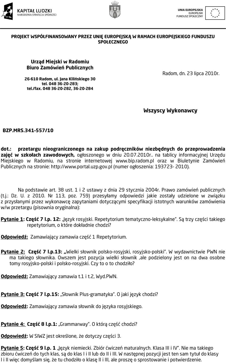 . na tablicy informacyjnej Urzędu Miejskiego w Radomiu, na stronie internetowej www.bip.radom.pl oraz w Biuletynie Zamówień Publicznych na stronie: http://www.portal.uzp.gov.