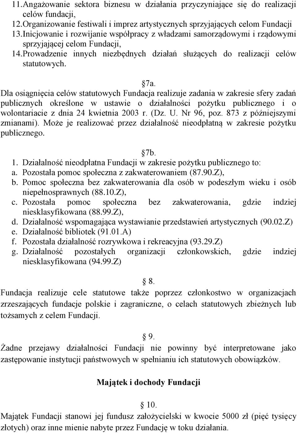 Dla osiągnięcia celów statutowych Fundacja realizuje zadania w zakresie sfery zadań publicznych określone w ustawie o działalności pożytku publicznego i o wolontariacie z dnia 24 kwietnia 2003 r. (Dz.