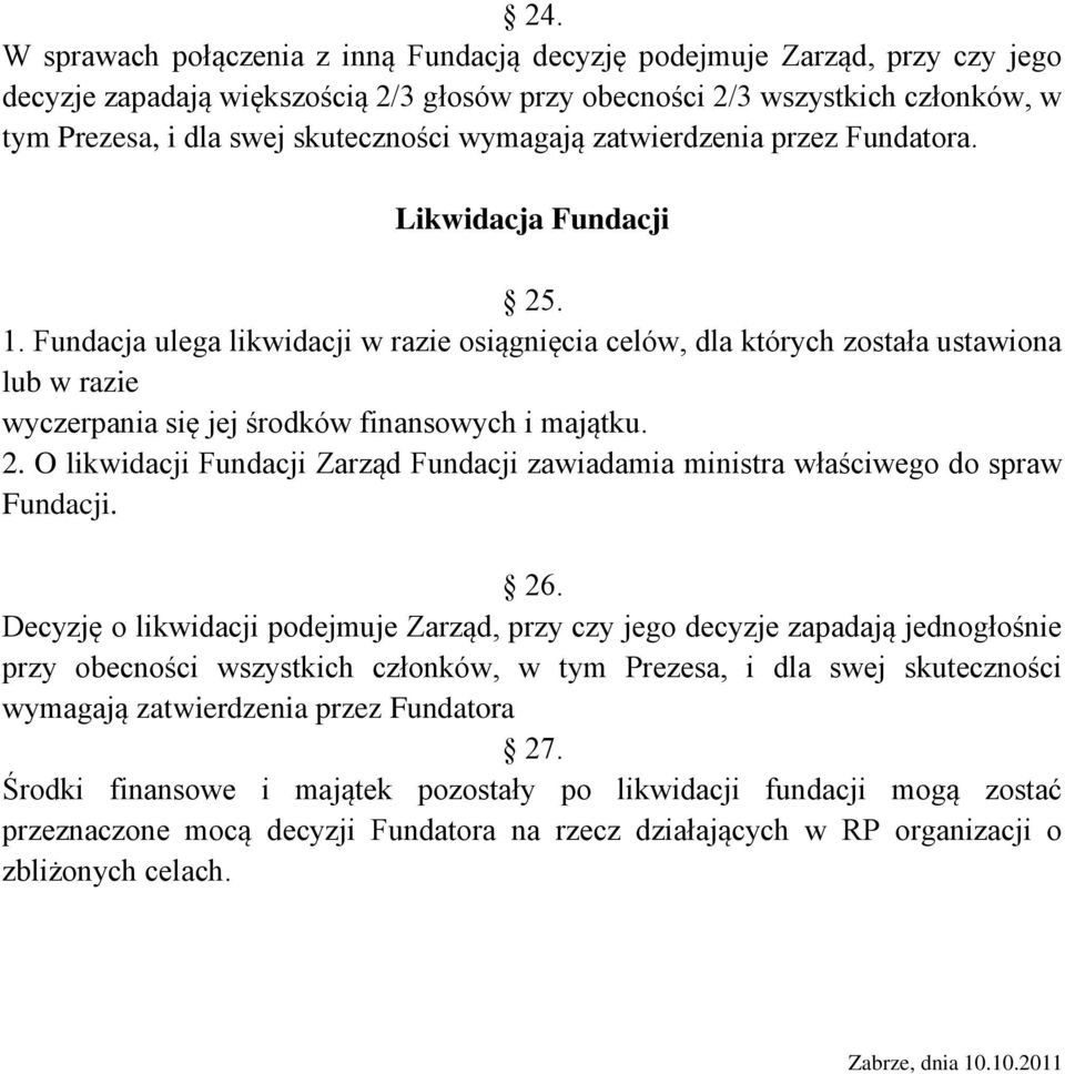 Fundacja ulega likwidacji w razie osiągnięcia celów, dla których została ustawiona lub w razie wyczerpania się jej środków finansowych i majątku. 2.