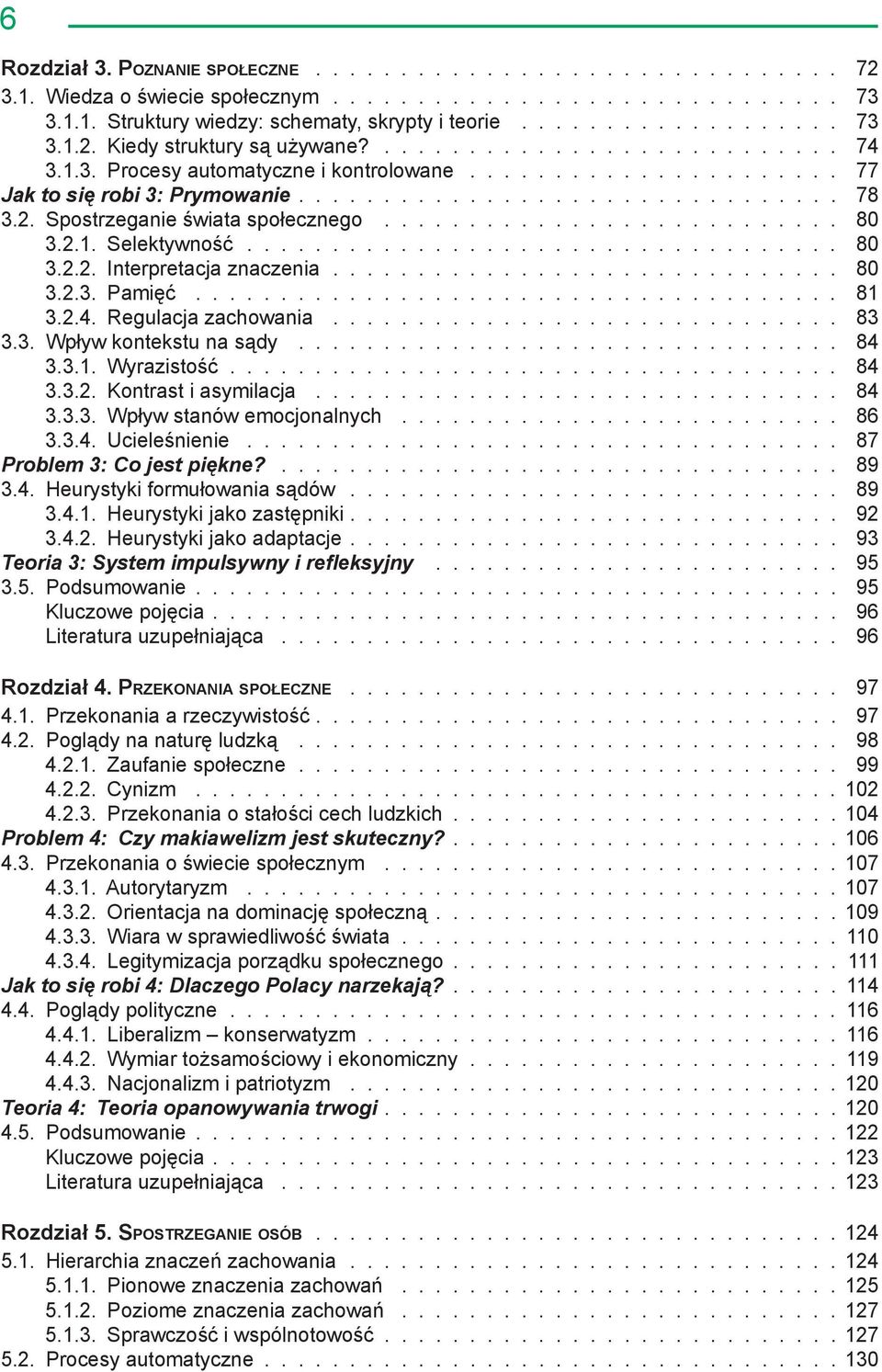 3.2. Kontrast i asymilacja 84 3.3.3. Wpływ stanów emocjonalnych 86 3.3.4. Ucieleśnienie 87 Problem 3: Co jest piękne? 89 3.4. Heurystyki formułowania sądów 89 3.4.1. Heurystyki jako zastępniki 92 3.4.2. Heurystyki jako adaptacje 93 Teoria 3: System impulsywny i refleksyjny 95 3.