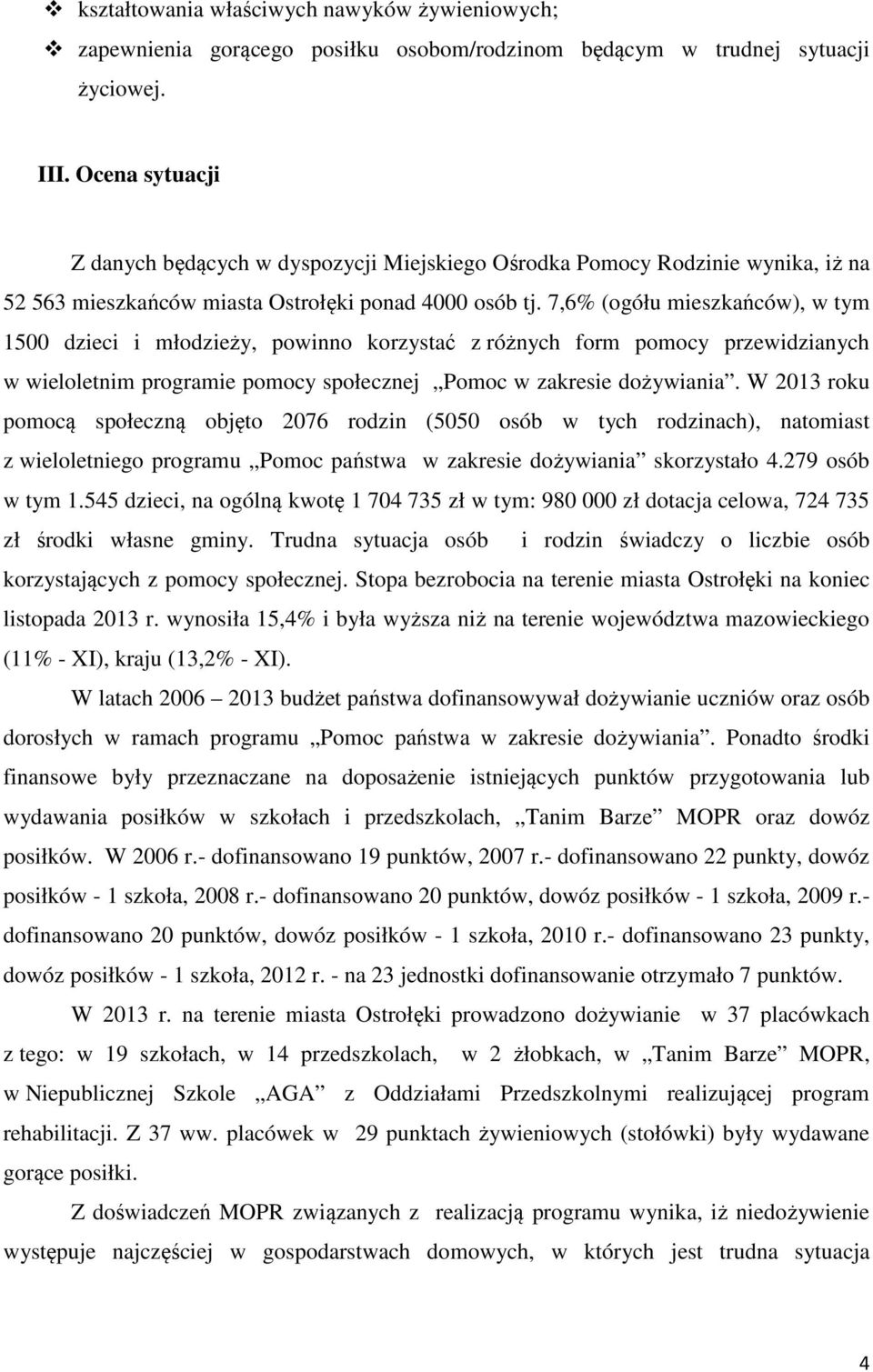 7,6% (ogółu mieszkańców), w tym 1500 dzieci i młodzieży, powinno korzystać z różnych form pomocy przewidzianych w wieloletnim programie pomocy społecznej Pomoc w zakresie dożywiania.