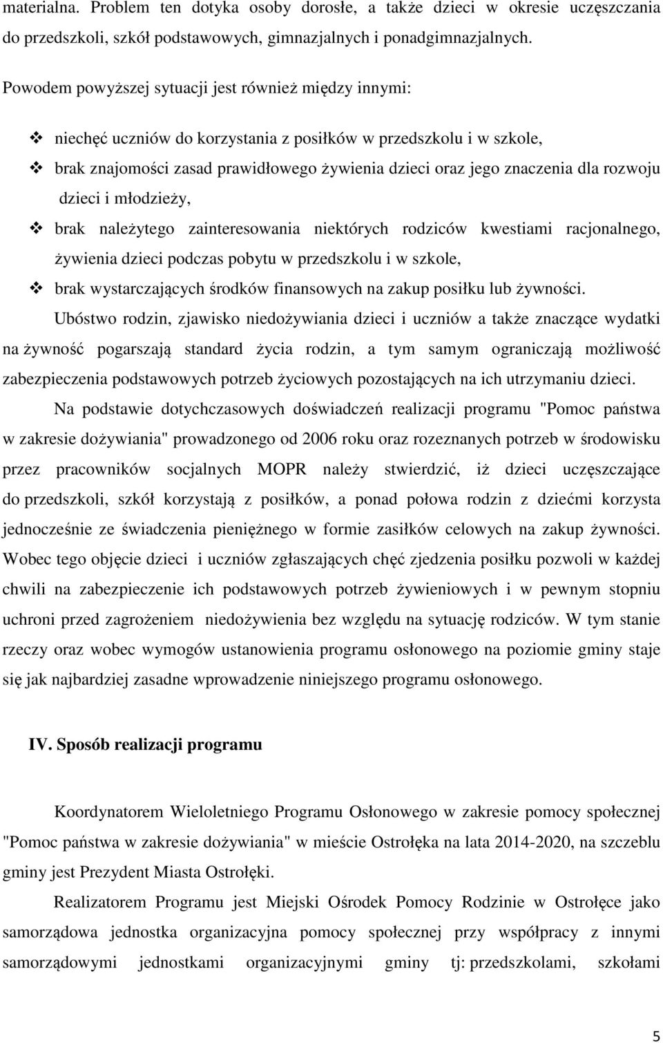 rozwoju dzieci i młodzieży, brak należytego zainteresowania niektórych rodziców kwestiami racjonalnego, żywienia dzieci podczas pobytu w przedszkolu i w szkole, brak wystarczających środków