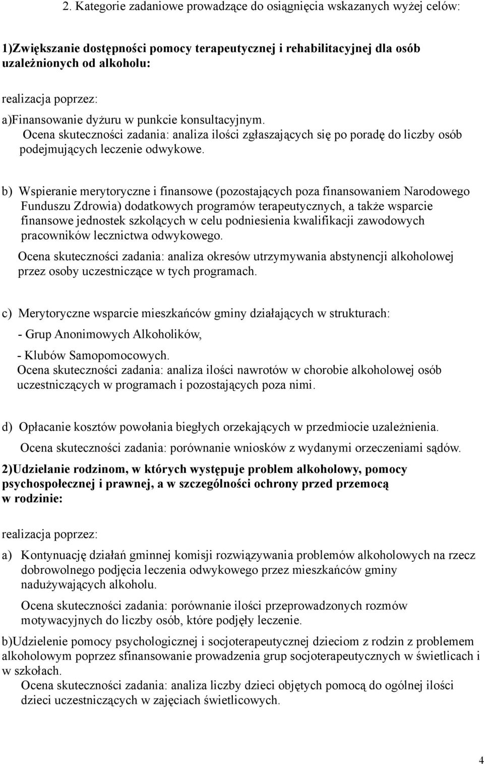 b) Wspieranie merytoryczne i finansowe (pozostających poza finansowaniem Narodowego Funduszu Zdrowia) dodatkowych programów terapeutycznych, a także wsparcie finansowe jednostek szkolących w celu