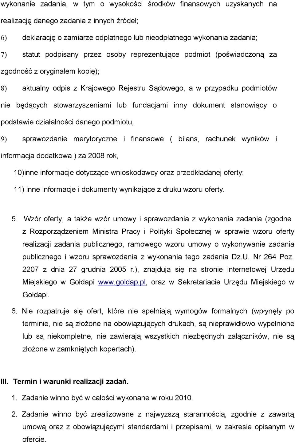 fundacjami inny dokument stanowiący o podstawie działalności danego podmiotu, 9) sprawozdanie merytoryczne i finansowe ( bilans, rachunek wyników i informacja dodatkowa ) za 2008 rok, 10)inne