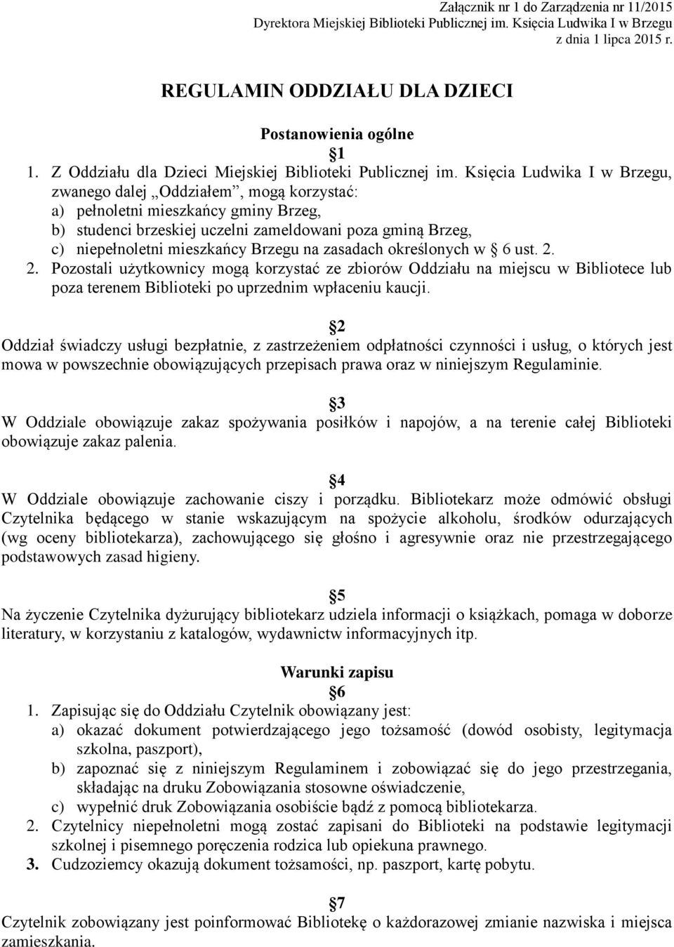 Księcia Ludwika I w Brzegu, zwanego dalej Oddziałem, mogą korzystać: a) pełnoletni mieszkańcy gminy Brzeg, b) studenci brzeskiej uczelni zameldowani poza gminą Brzeg, c) niepełnoletni mieszkańcy