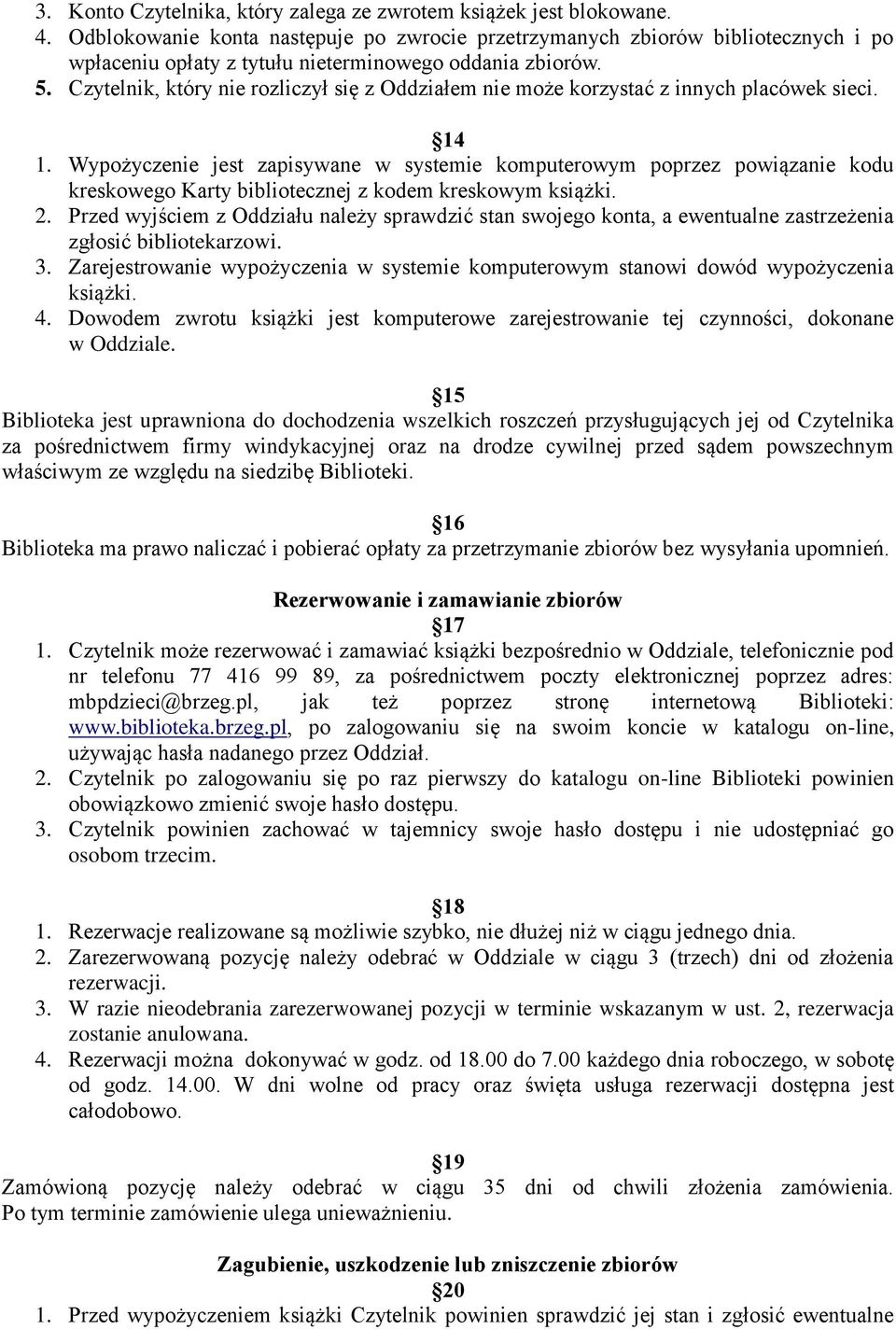 Czytelnik, który nie rozliczył się z Oddziałem nie może korzystać z innych placówek sieci. 14 1.