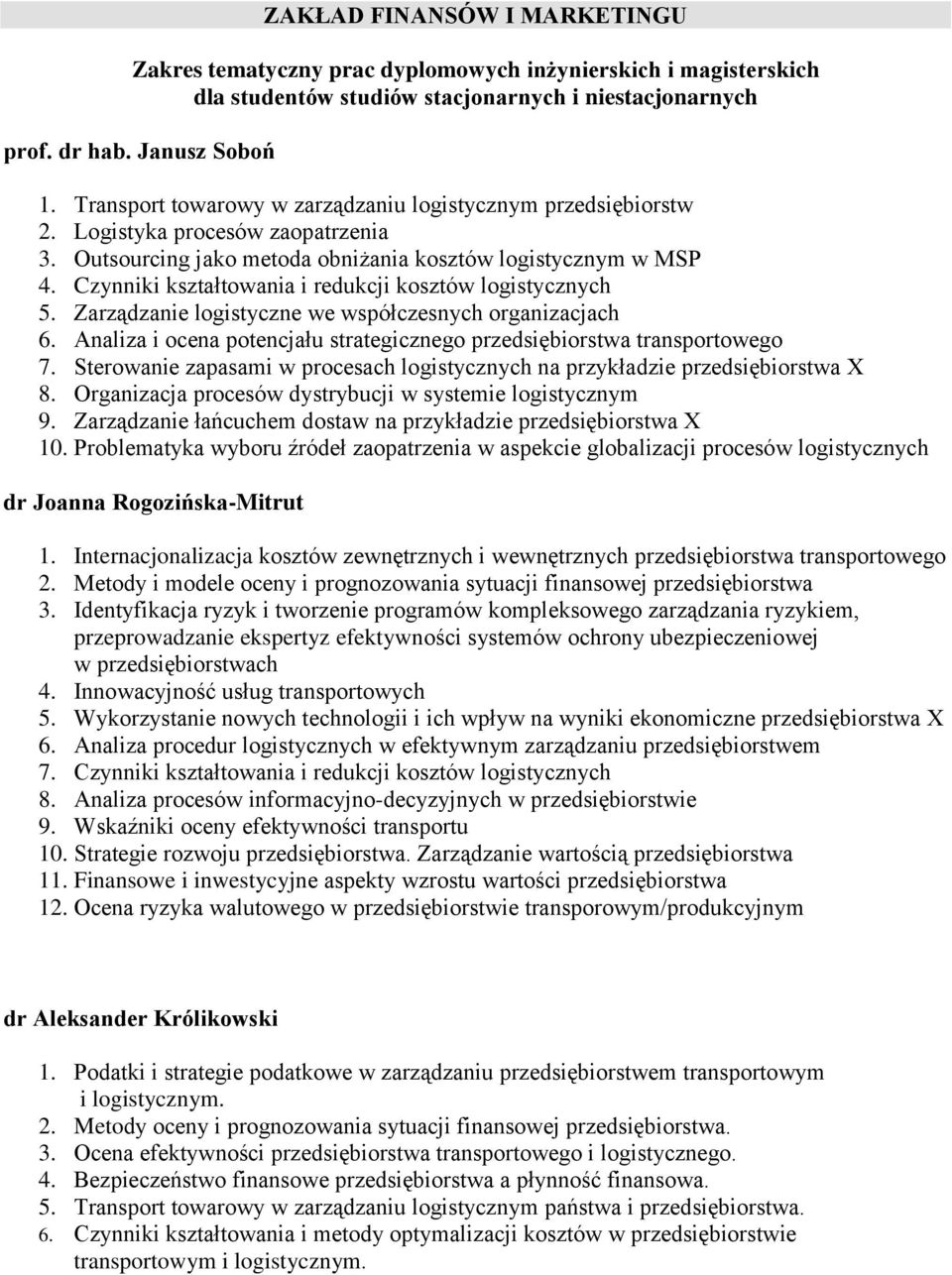 Analiza i ocena potencjału strategicznego przedsiębiorstwa transportowego 7. Sterowanie zapasami w procesach logistycznych na przykładzie przedsiębiorstwa X 8.