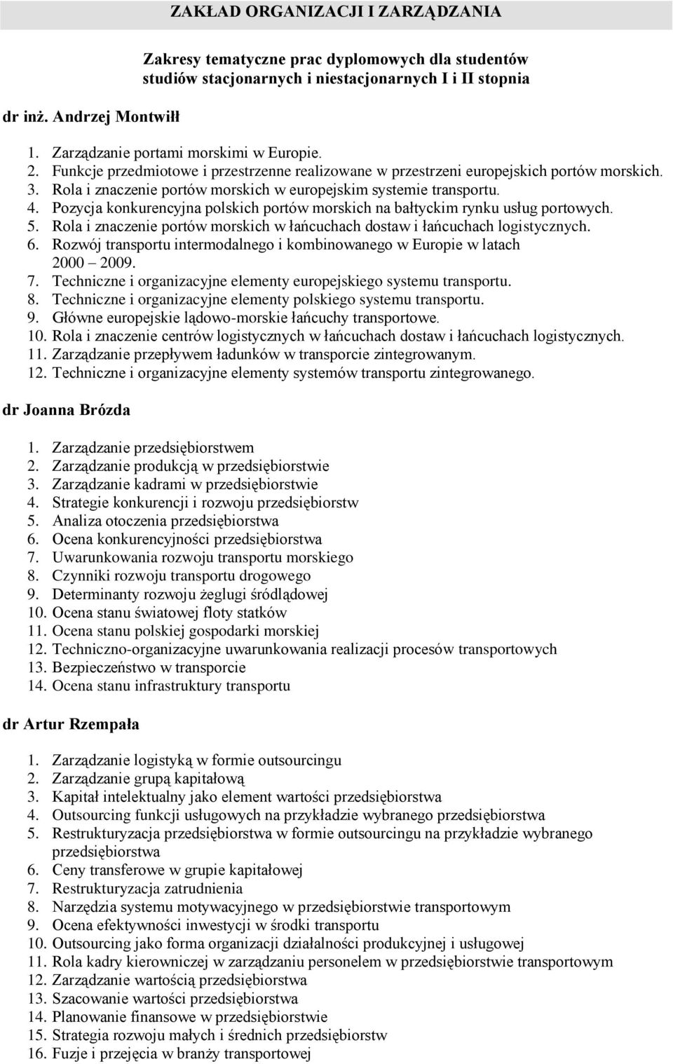 Rola i znaczenie portów morskich w europejskim systemie transportu. 4. Pozycja konkurencyjna polskich portów morskich na bałtyckim rynku usług portowych. 5.