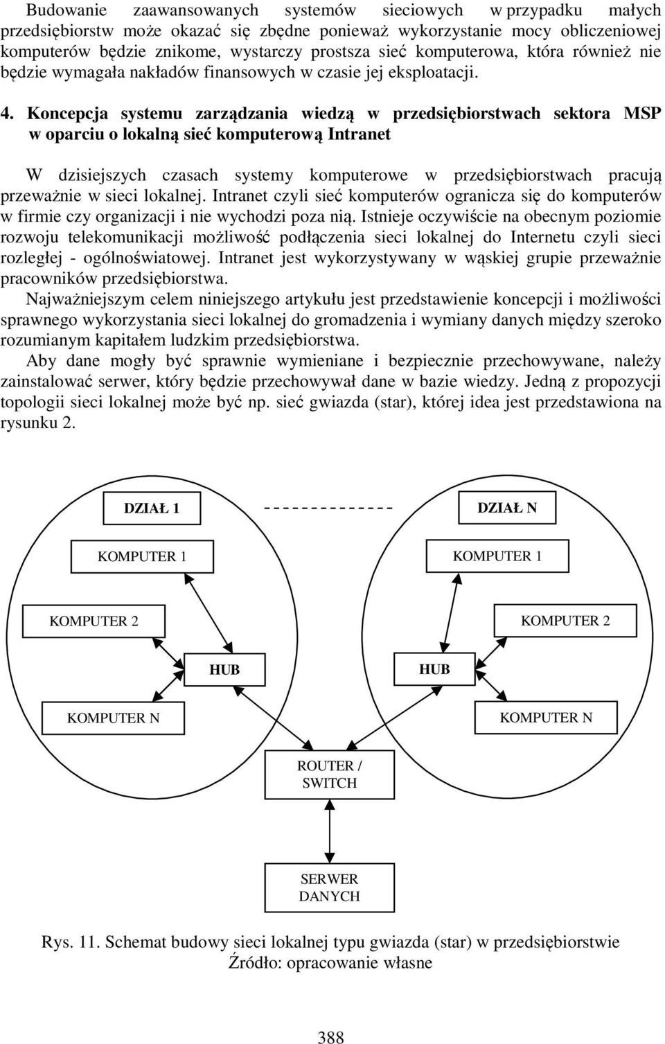 Koncepcja systemu zarządzania wiedzą w przedsiębiorstwach sektora MSP w oparciu o lokalną sieć komputerową Intranet W dzisiejszych czasach systemy komputerowe w przedsiębiorstwach pracują przeważnie