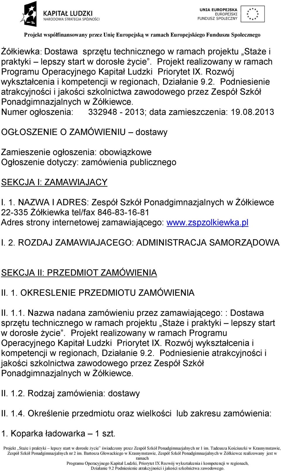 Podniesienie atrakcyjności i jakości szkolnictwa zawodowego przez Zespół Szkół Numer ogłoszenia: 332948-2013; data zamieszczenia: 19.08.