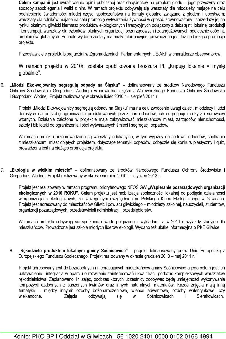 mające na celu promocję wytwarzania żywności w sposób zrównoważony i sprzedaży jej na rynku lokalnym, gliwicki kiermasz produktów ekologicznych i tradycyjnych połączony z debatą nt.