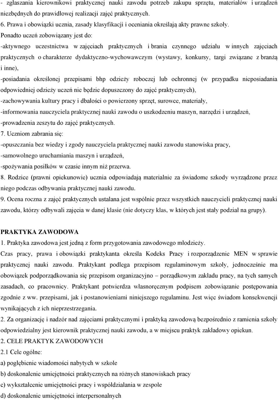 Ponadto uczeń zobowiązany jest do: -aktywnego uczestnictwa w zajęciach praktycznych i brania czynnego udziału w innych zajęciach praktycznych o charakterze dydaktyczno-wychowawczym (wystawy,