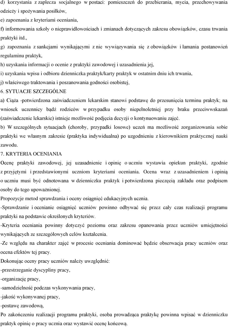 , g) zapoznania z sankcjami wynikającymi z nie wywiązywania się z obowiązków i łamania postanowień regulaminu praktyk, h) uzyskania informacji o ocenie z praktyki zawodowej i uzasadnienia jej, i)