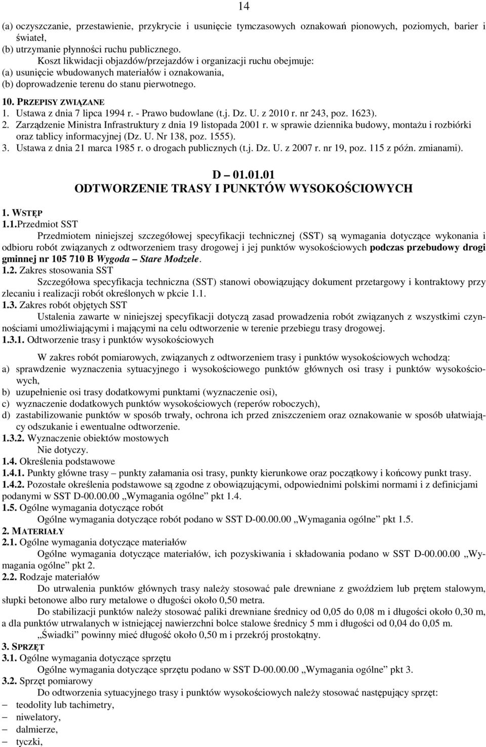 Ustawa z dnia 7 lipca 1994 r. - Prawo budowlane (t.j. Dz. U. z 2010 r. nr 243, poz. 1623). 2. Zarządzenie Ministra Infrastruktury z dnia 19 listopada 2001 r.