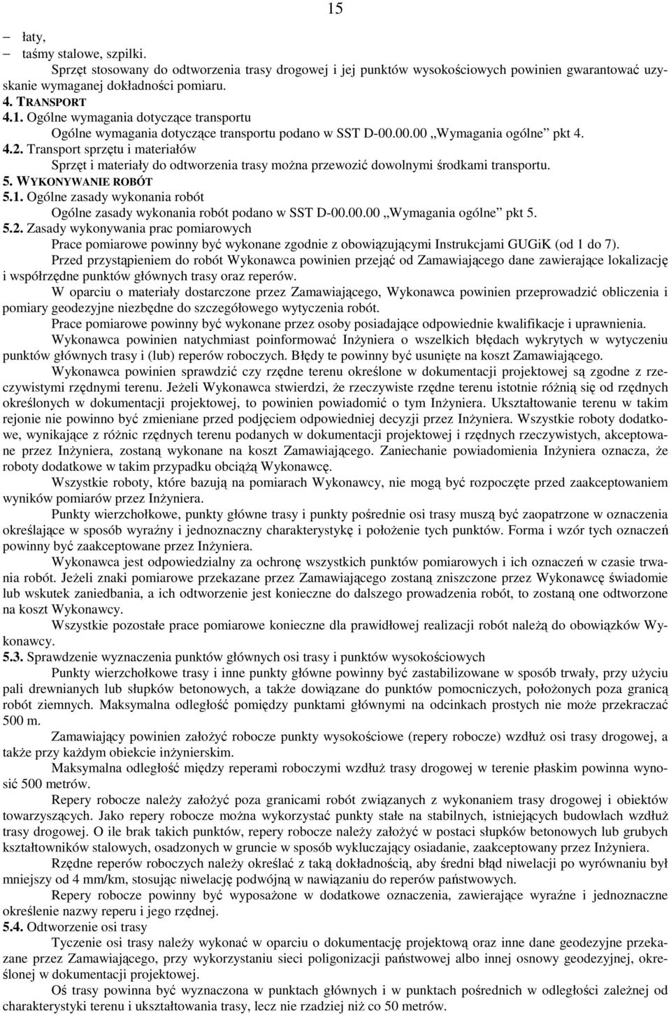 Ogólne zasady wykonania robót Ogólne zasady wykonania robót podano w SST D-00.00.00 Wymagania ogólne pkt 5. 5.2.