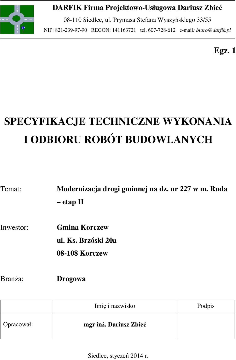 1 SPECYFIKACJE TECHNICZNE WYKONANIA I ODBIORU ROBÓT BUDOWLANYCH Temat: Modernizacja drogi gminnej na dz. nr 227 w m.