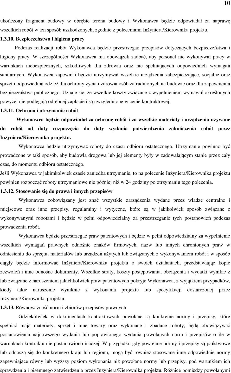 Wykonawca zapewni i będzie utrzymywał wszelkie urządzenia zabezpieczające, socjalne oraz sprzęt i odpowiednią odzież dla ochrony życia i zdrowia osób zatrudnionych na budowie oraz dla zapewnienia