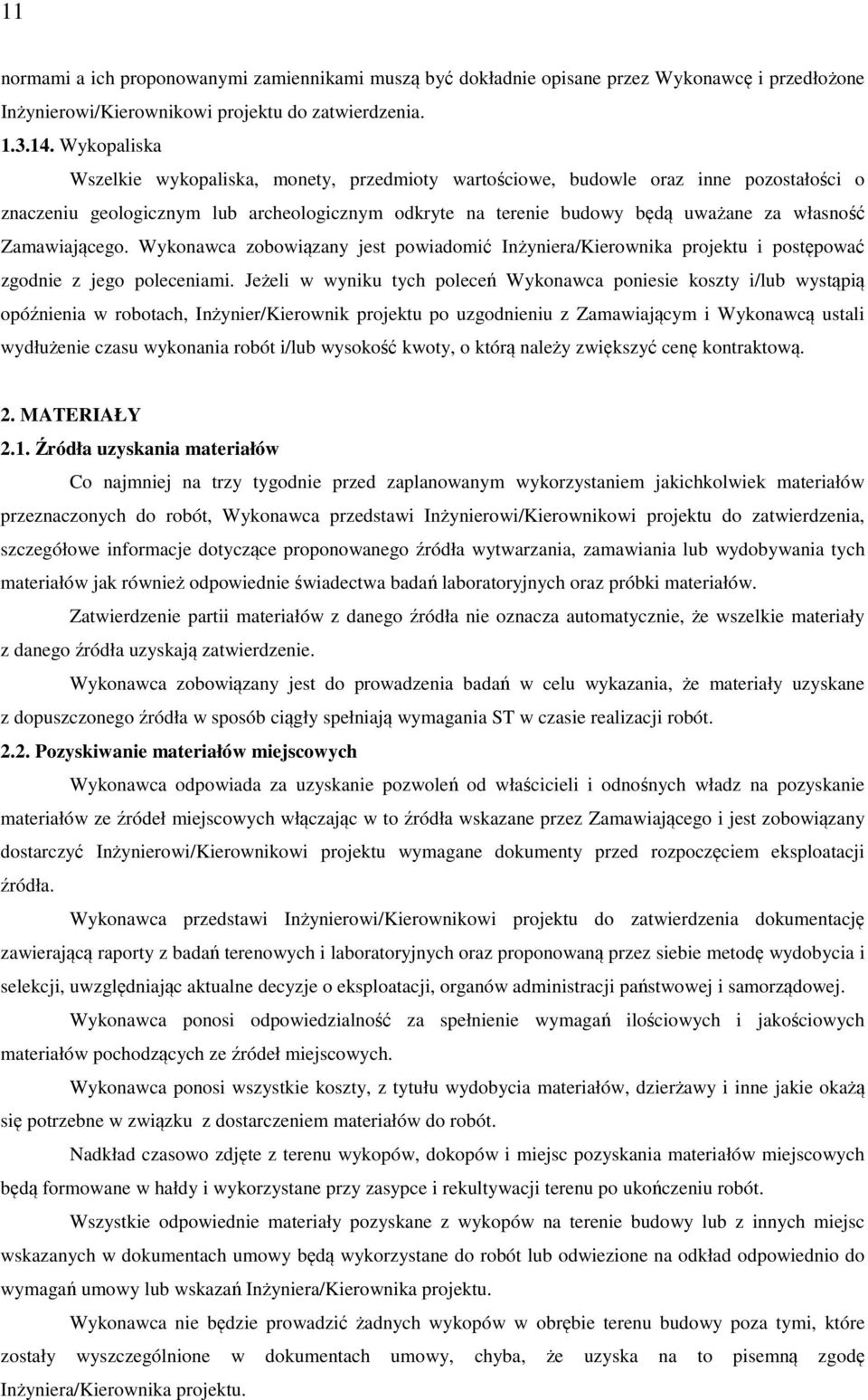 Zamawiającego. Wykonawca zobowiązany jest powiadomić Inżyniera/Kierownika projektu i postępować zgodnie z jego poleceniami.