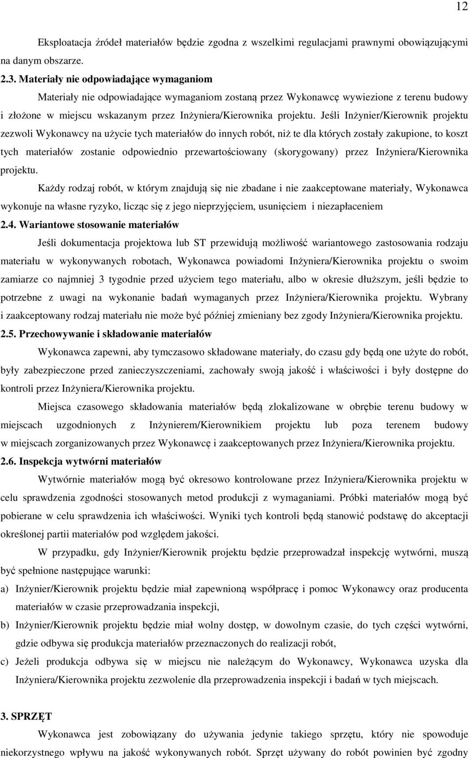 Jeśli Inżynier/Kierownik projektu zezwoli Wykonawcy na użycie tych materiałów do innych robót, niż te dla których zostały zakupione, to koszt tych materiałów zostanie odpowiednio przewartościowany