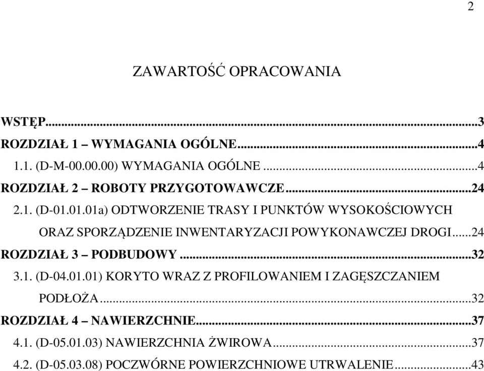 01.01a) ODTWORZENIE TRASY I PUNKTÓW WYSOKOŚCIOWYCH ORAZ SPORZĄDZENIE INWENTARYZACJI POWYKONAWCZEJ DROGI.