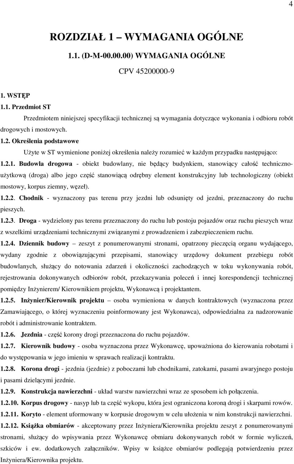 technicznoużytkową (droga) albo jego część stanowiącą odrębny element konstrukcyjny lub technologiczny (obiekt mostowy, korpus ziemny, węzeł). 1.2.