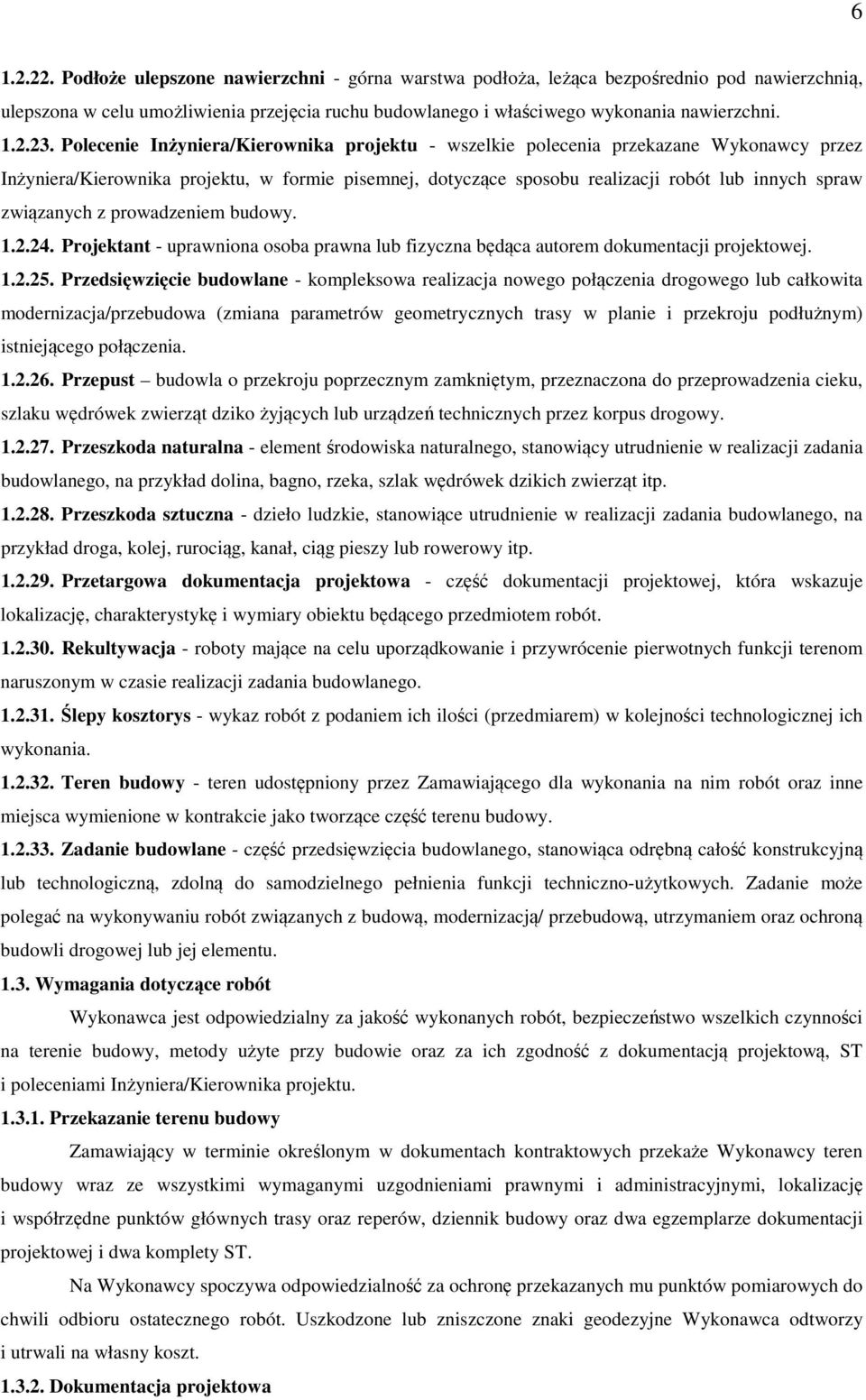 związanych z prowadzeniem budowy. 1.2.24. Projektant - uprawniona osoba prawna lub fizyczna będąca autorem dokumentacji projektowej. 1.2.25.