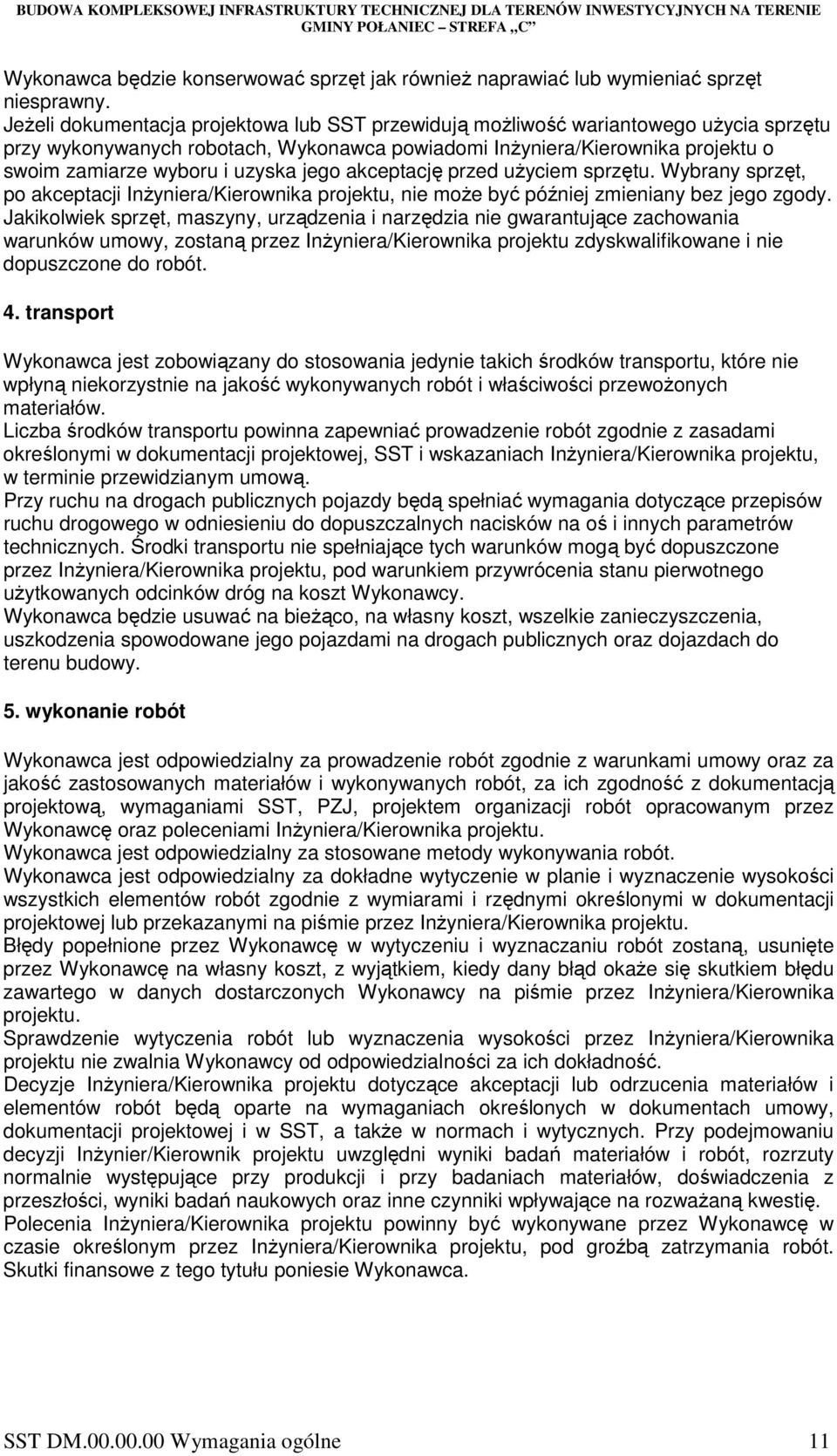 jego akceptację przed uŝyciem sprzętu. Wybrany sprzęt, po akceptacji InŜyniera/Kierownika projektu, nie moŝe być później zmieniany bez jego zgody.