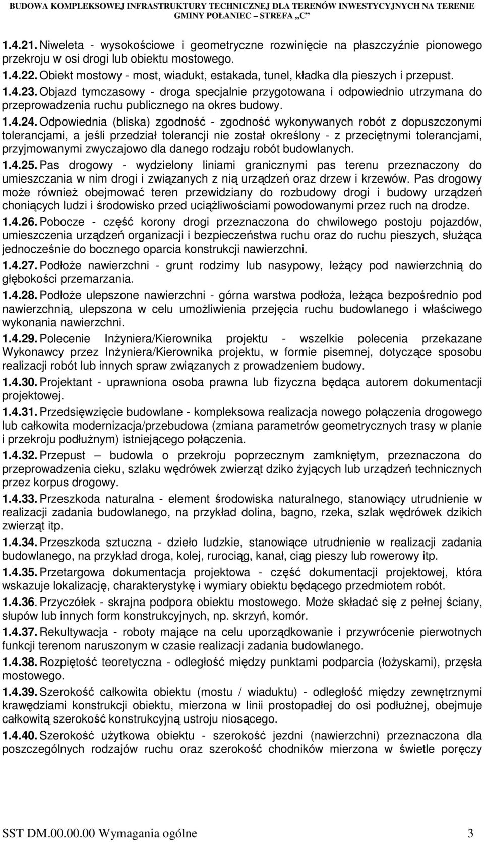 Objazd tymczasowy - droga specjalnie przygotowana i odpowiednio utrzymana do przeprowadzenia ruchu publicznego na okres budowy. 1.4.24.