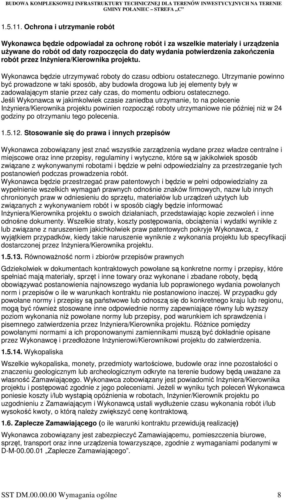 InŜyniera/Kierownika projektu. Wykonawca będzie utrzymywać roboty do czasu odbioru ostatecznego.