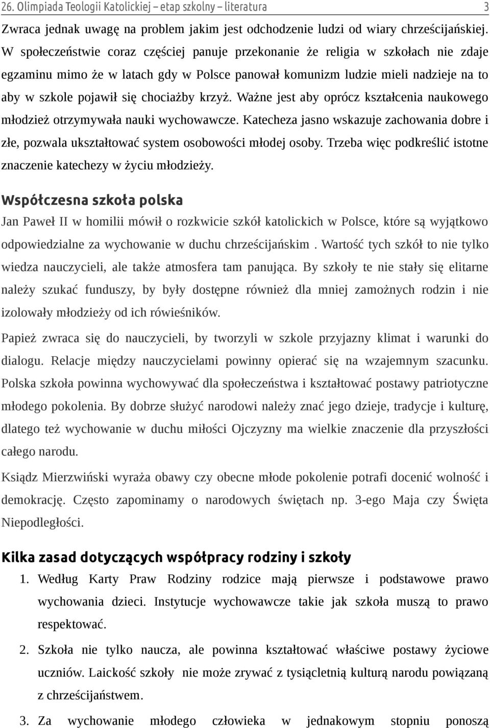 chociażby krzyż. Ważne jest aby oprócz kształcenia naukowego młodzież otrzymywała nauki wychowawcze.