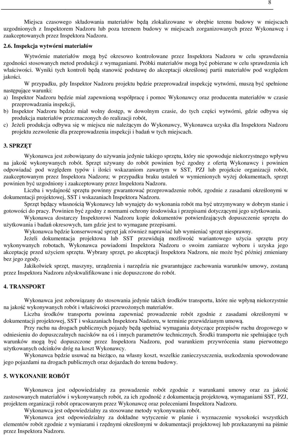 Inspekcja wytwórni materiałów Wytwórnie materiałów mogą być okresowo kontrolowane przez Inspektora Nadzoru w celu sprawdzenia zgodności stosowanych metod produkcji z wymaganiami.