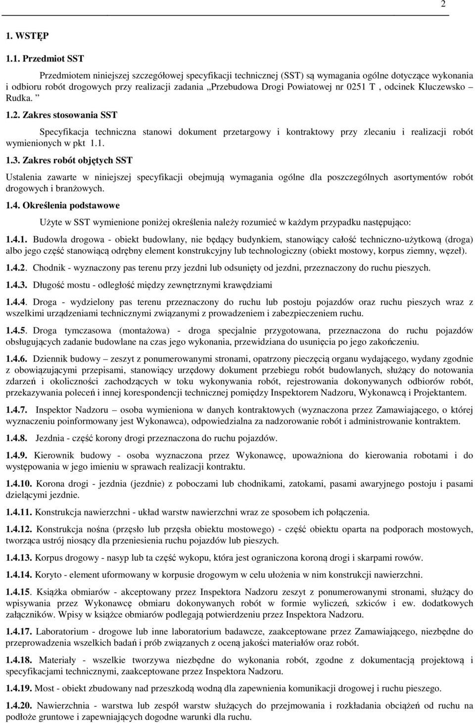 1. 1.3. Zakres robót objętych SST Ustalenia zawarte w niniejszej specyfikacji obejmują wymagania ogólne dla poszczególnych asortymentów robót drogowych i branżowych. 1.4.