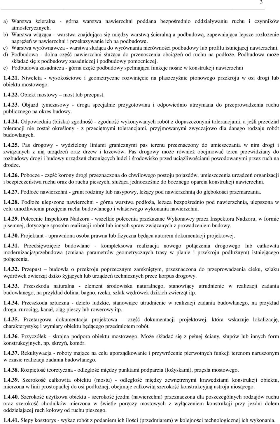 c) Warstwa wyrównawcza - warstwa służąca do wyrównania nierówności podbudowy lub profilu istniejącej nawierzchni.