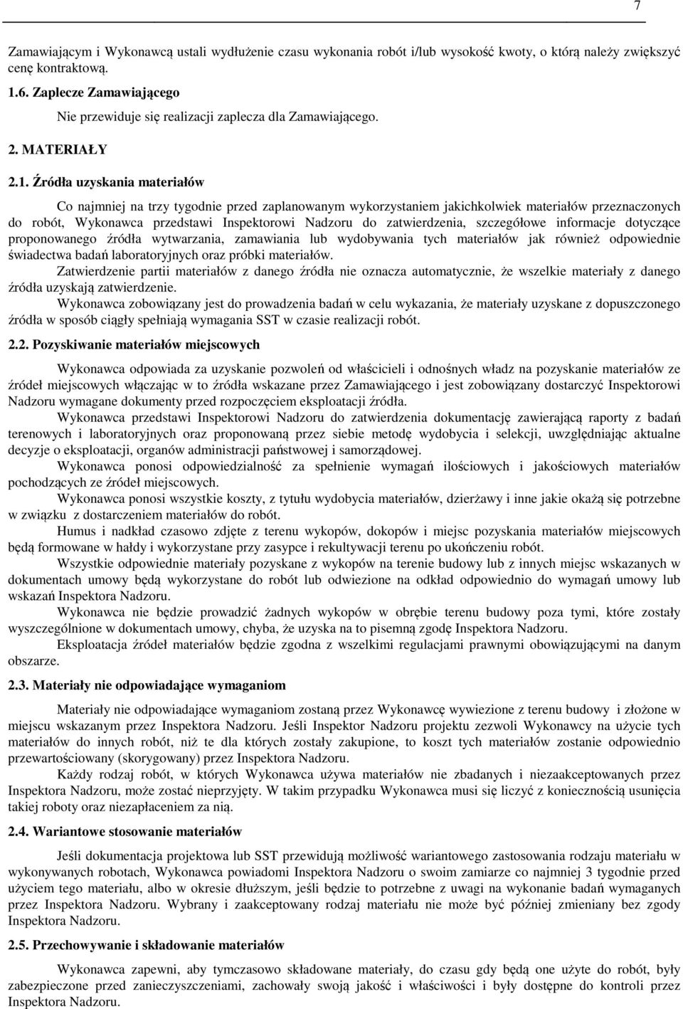 Źródła uzyskania materiałów Co najmniej na trzy tygodnie przed zaplanowanym wykorzystaniem jakichkolwiek materiałów przeznaczonych do robót, Wykonawca przedstawi Inspektorowi Nadzoru do