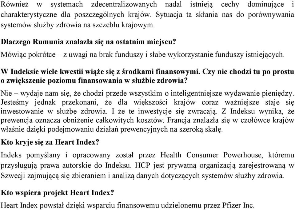 Mówiąc pokrótce z uwagi na brak funduszy i słabe wykorzystanie funduszy istniejących. W Indeksie wiele kwestii wiąże się z środkami finansowymi.