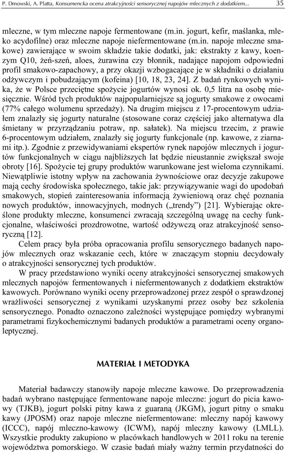 napoje mleczne smakowe) zawierające w swoim składzie takie dodatki, jak: ekstrakty z kawy, koenzym Q10, żeń-szeń, aloes, żurawina czy błonnik, nadające napojom odpowiedni profil smakowo-zapachowy, a