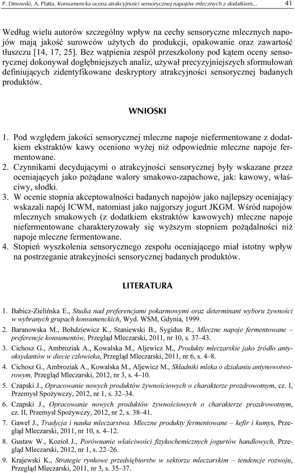 Bez wątpienia zespół przeszkolony pod kątem oceny sensorycznej dokonywał dogłębniejszych analiz, używał precyzyjniejszych sformułowań definiujących zidentyfikowane deskryptory atrakcyjności