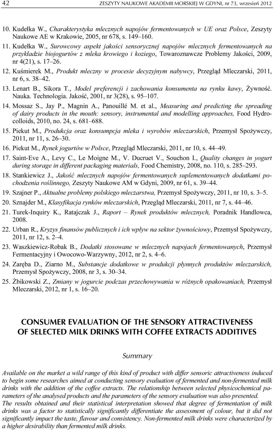 , Surowcowy aspekt jakości sensorycznej napojów mlecznych fermentowanych na przykładzie biojogurtów z mleka krowiego i koziego, Towaroznawcze Problemy Jakości, 2009, nr 4(21), s. 17 26. 12.