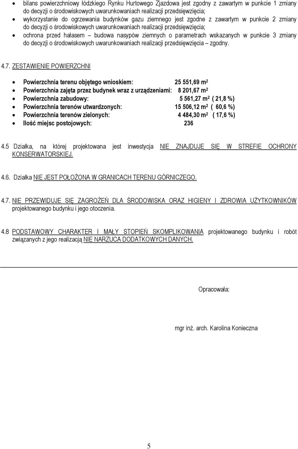 wskazanych w punkcie 3 zmiany do decyzji o środowiskowych uwarunkowaniach realizacji przedsięwzięcia zgodny. 4.7.