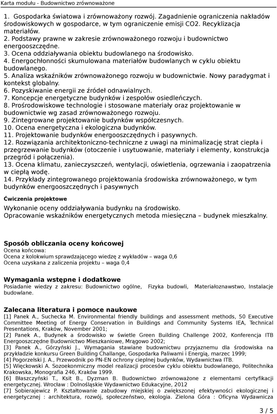 Energochłonności skumulowana materiałów budowlanych w cyklu obiektu budowlanego. 5. Analiza wskaźników zrównoważonego rozwoju w budownictwie. Nowy paradygmat i kontekst globalny. 6.