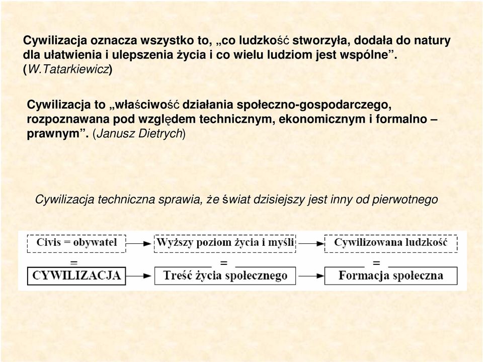 Tatarkiewicz) Cywilizacja to właściwość działania społeczno-gospodarczego, rozpoznawana pod