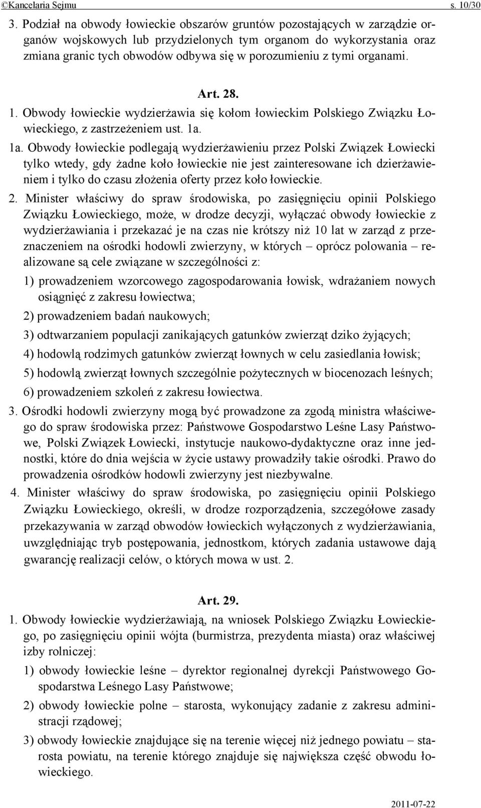 tymi organami. Art. 28. 1. Obwody łowieckie wydzierżawia się kołom łowieckim Polskiego Związku Łowieckiego, z zastrzeżeniem ust. 1a.