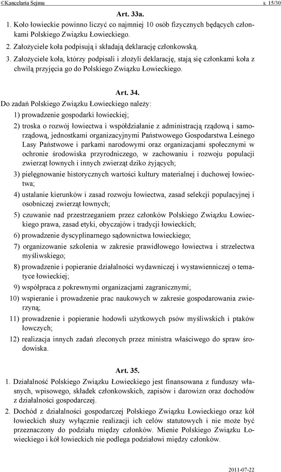 Założyciele koła, którzy podpisali i złożyli deklarację, stają się członkami koła z chwilą przyjęcia go do Polskiego Związku Łowieckiego. Art. 34.