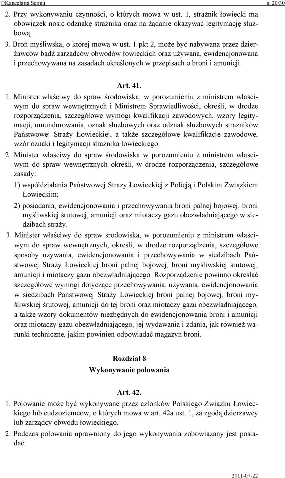 1 pkt 2, może być nabywana przez dzierżawców bądź zarządców obwodów łowieckich oraz używana, ewidencjonowana i przechowywana na zasadach określonych w przepisach o broni i amunicji. Art. 41. 1.